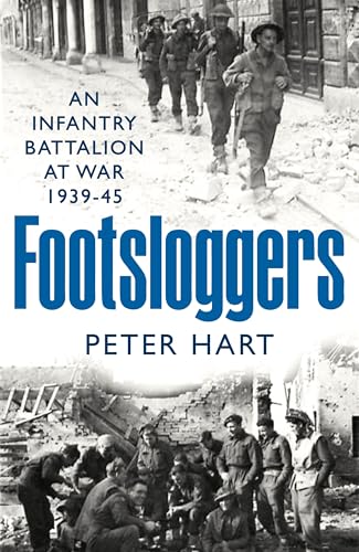 Footsloggers: An Infantry Battalion at War, 1939-45