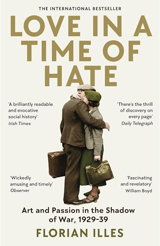 Love in a Time of Hate: Art and Passion in the Shadow of War, 1929 - 39