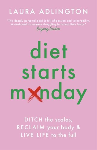 Diet Starts Monday: Ditch the Scales, Reclaim Your Body & Live Life to the Full