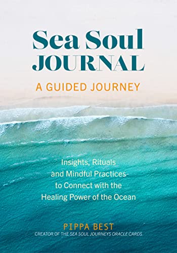 Sea Soul Journal: A Guided Journey: Insights, Rituals and Mindful Practices to Connect With the Healing Power of the Ocean