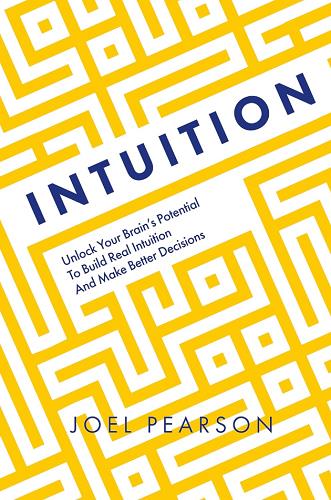 Intuition: Unlock Your Brain's Potential to Build Real Intuition
