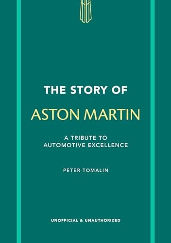 The Story of Aston Martin: A Tribute to Automotive Excellence (The Story of Cars)