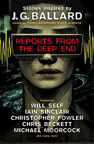 Reports From the Deep End: Stories Inspired by J. G. Ballard