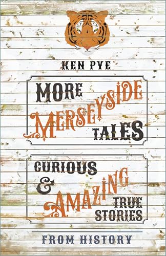 More Merseyside Tales: Curious & Amazing True Stories From History