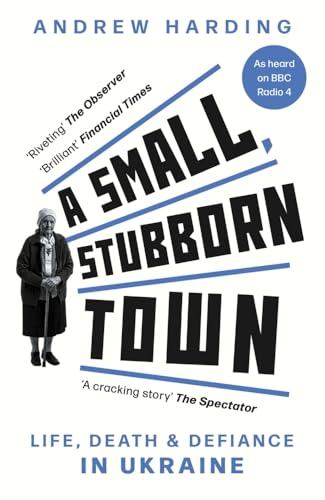 A Small, Stubborn Town: Life, Death & Defiance In Ukraine