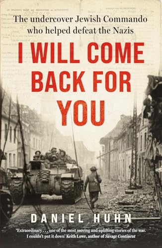 I Will Come Back for You: The Undercover Jewish Commando Who Helped Defeat the Nazis