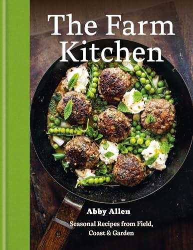 The Farm Kitchen: Seasonal Recipes From Field, Coast and Garden