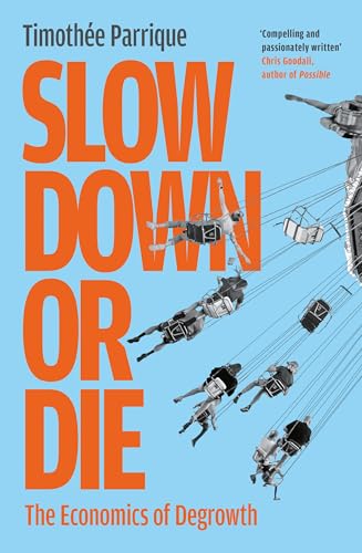 Slow Down or Die: The Economics of Degrowth.