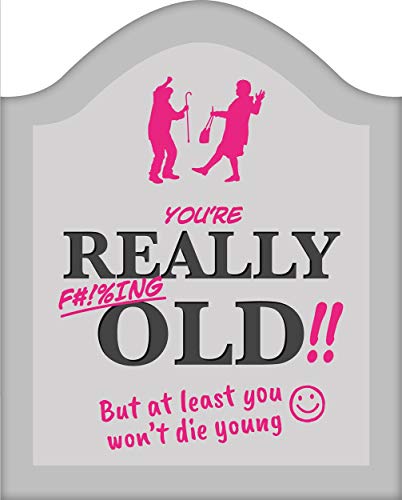You're Really F#!%ing Old!!: But at Least You Won't Die Young