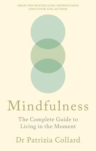 Mindfulness: The Complete Guide to Living in the Moment
