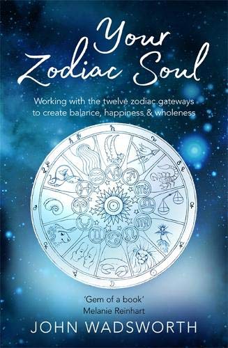 Your Zodiac Soul: Working with the Twelve Zodiac Gateways to Create Balance, Happiness & Wholeness
