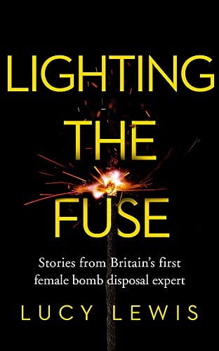 Lighting the Fuse: Stories From Britain's First Female Bomb Disposal Expert