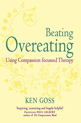 The Compassionate Mind Approach to Beating Overeating (Compassion Focused Therapy)