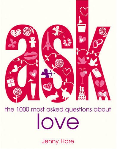 Ask: The 1000 Most Asked Questions About Love