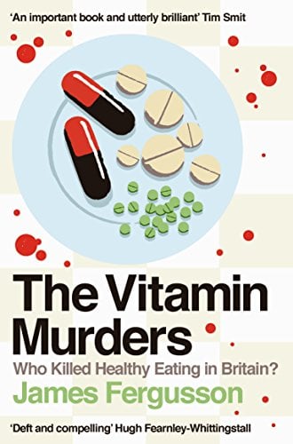 The Vitamin Murders: Who Killed Healthy Eating in Britain?