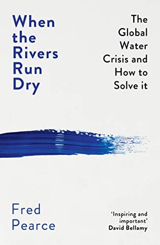 When The Rivers Run Dry: The Global Water Crisis and How to Solve it (Revised and Updated Edition)