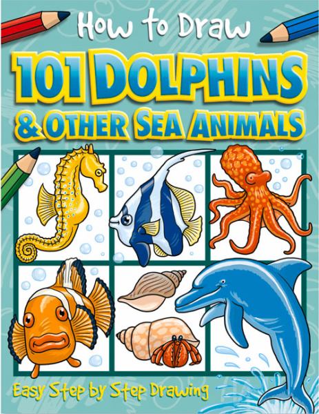 How to Draw 101 Dolphins and Other Sea Animals (How to Draw)