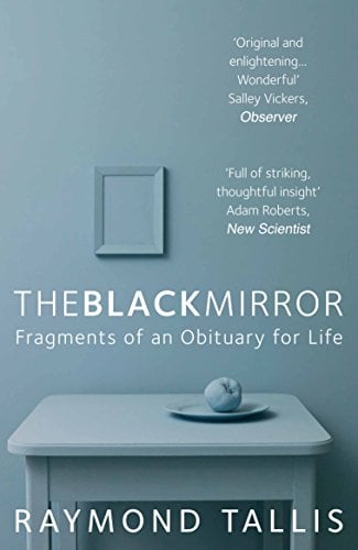 The Black Mirror: Fragments of an Obituary for Life