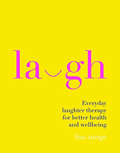 Laugh: Everday Laughter Healing for Greater Happiness and Wellbeing