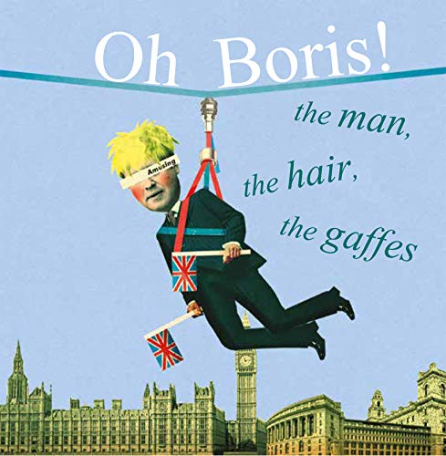 Oh Boris!: The Man, the Hair, the Gaffes