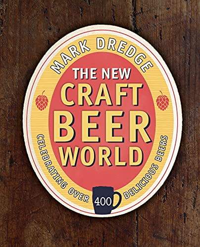 The New Craft Beer World: Celebrating Over 400 Delicious Beers