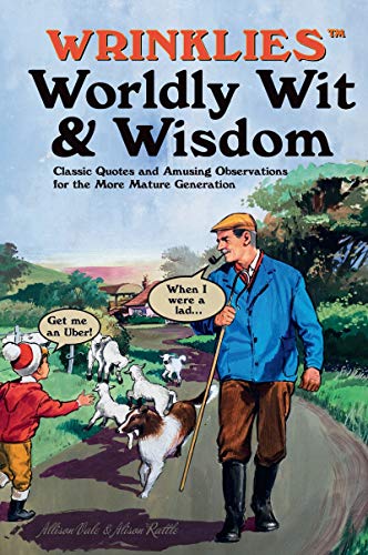 Wrinklies Worldly Wit & Wisdom: Classic Quotes and Amusing Observations for the More Mature Generation