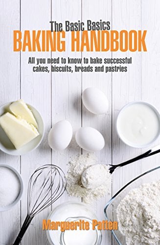Baking Handbook: All You Need to Know to Bake Successful Cakes, Biscuits, Breads and Pastries (Basic Basics)