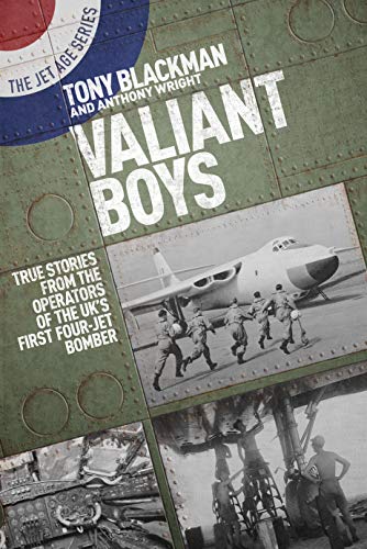 Valiant Boys: True Stories From the Operators of the UK's First Four-Jet Bomber (The Jet Age Series)