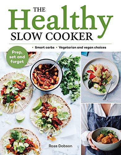 The Healthy Slow Cooker: Smart Carbs, Vegetarian and Vegan Choice: Prep, Set and Forget