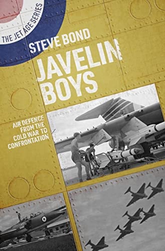 Javelin Boys: Air Defence From the Cold War to Confrontation (The Jet Age, Bk. 15)