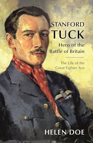 Stanford Tuck: Hero of the Battle of Britain: The Life of the Great Fighter Ace