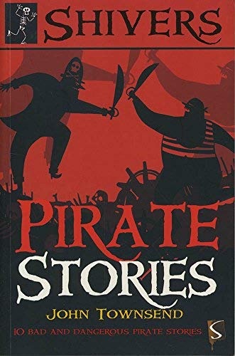 Pirate Stories: 10 Bad and Dangerous Pirate Stories (Shivers)