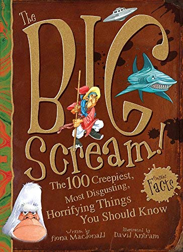 The Big Scream! The 100 Creepiest, Most Disgusting, Horrifying Things You Should Know