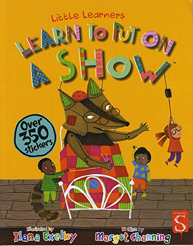 Learn to Put on a Show (Little Learners)