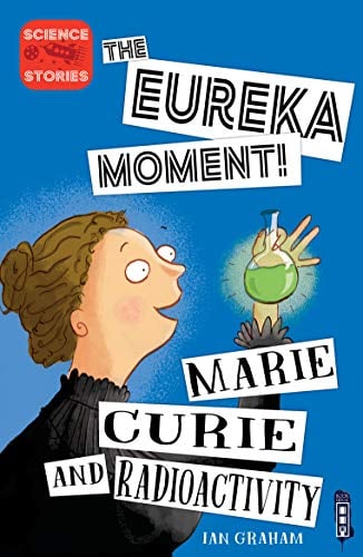 Marie Curie and Radioactivity (The Eureka Moment!)