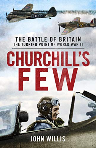 Churchill's Few: The Battle of Britain The Turning Point of World War 11