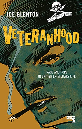 Veteranhood: Rage and Hope in British Ex-Military Life