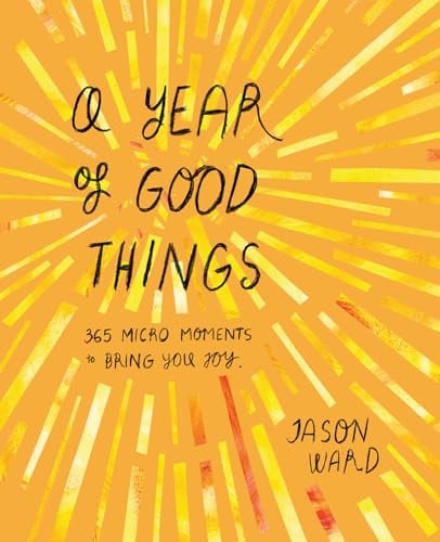 A Year of Good Things: 365 Micro-Moments to Bring You Joy
