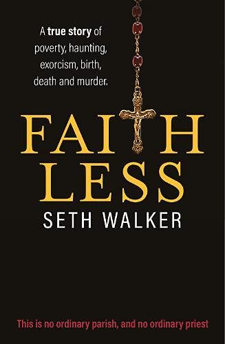Faithless: A True Story of Poverty, Haunting, Exorcism, Birth, Death and Murder.