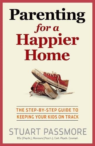 Parenting For a Happier Home: The Step-by-Step Guide to Keeping Your Kids on Track