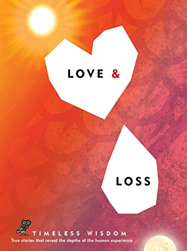 Love and Loss: True Stories That Reveal the Depths of the Human Experience (Timeless Wisdom, Bk. 4)