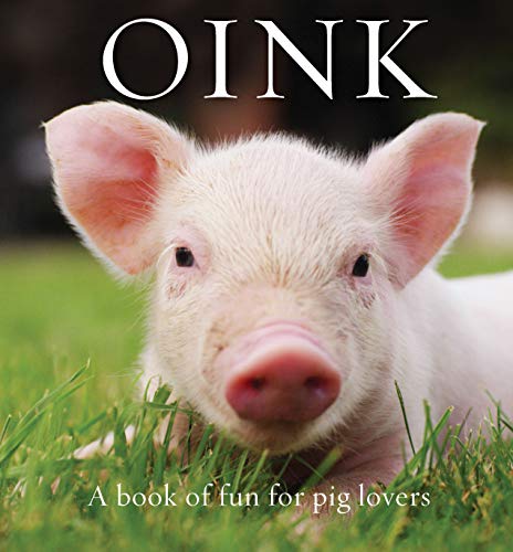 Oink: A Book of Fun for Pig Lovers (Animal Happiness)