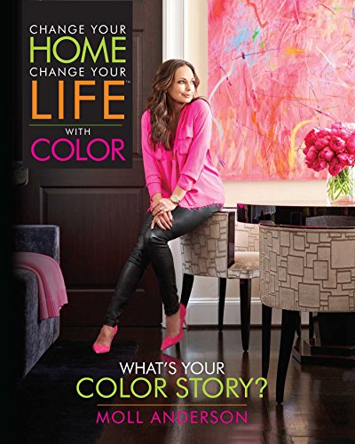 Change Your Home, Change Your Life with Color: What's Your Color Story?