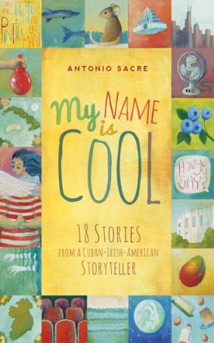 My Name is Cool: 18 Stories from a Cuban-Irish-American Storyteller