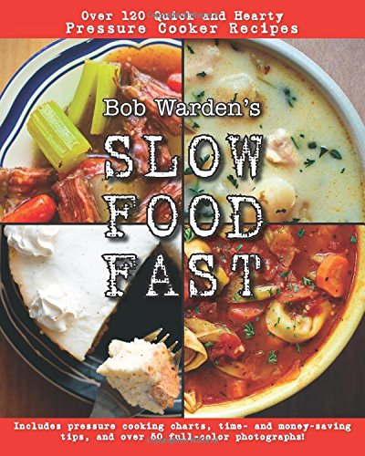 Slow Food Fast: Over 120 Quick and Hearty Pressure Cooker Recipes