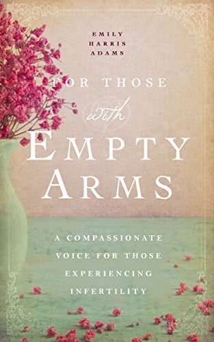 For Those with Empty Arms: A Compassionate Voice For Those Experiencing Infertility