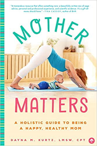 Mother Matters: A Holistic Guide to Being a Happy, Healthy Mom