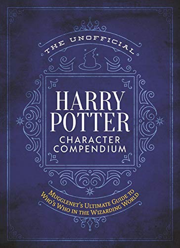 The Unofficial Harry Potter Character Compendium: MuggleNet's Ultimate Guide to Who's Who in the Wizarding World (The Unofficial Harry Potter Referenc