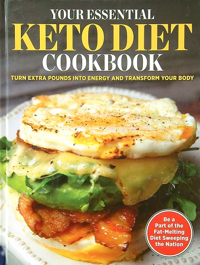 Your Essential Keto Diet Cookbook: Turn Extra Pounds Inot Energy and Transform Your Body