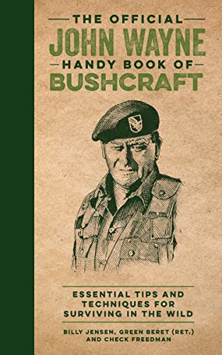 The Official John Wayne Handy Book of Bushcraft: Essential Tips & Techniques for Surviving in the Wild